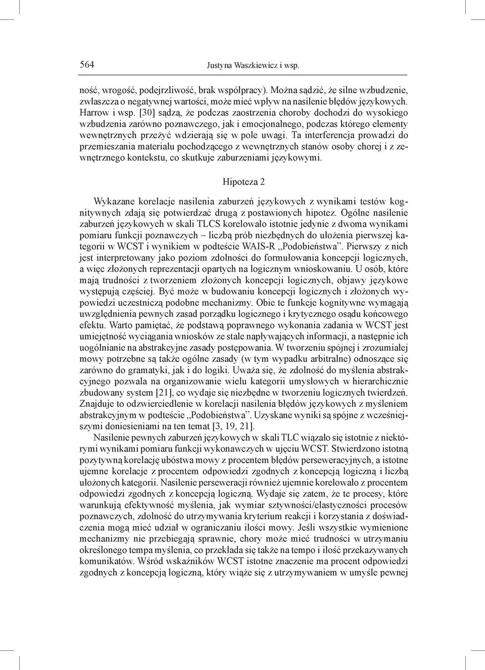 [30] sądzą, że podczas zaostrzenia choroby dochodzi do wysokiego wzbudzenia zarówno poznawczego, jak i emocjonalnego, podczas którego elementy wewnętrznych przeżyć wdzierają się w pole uwagi.