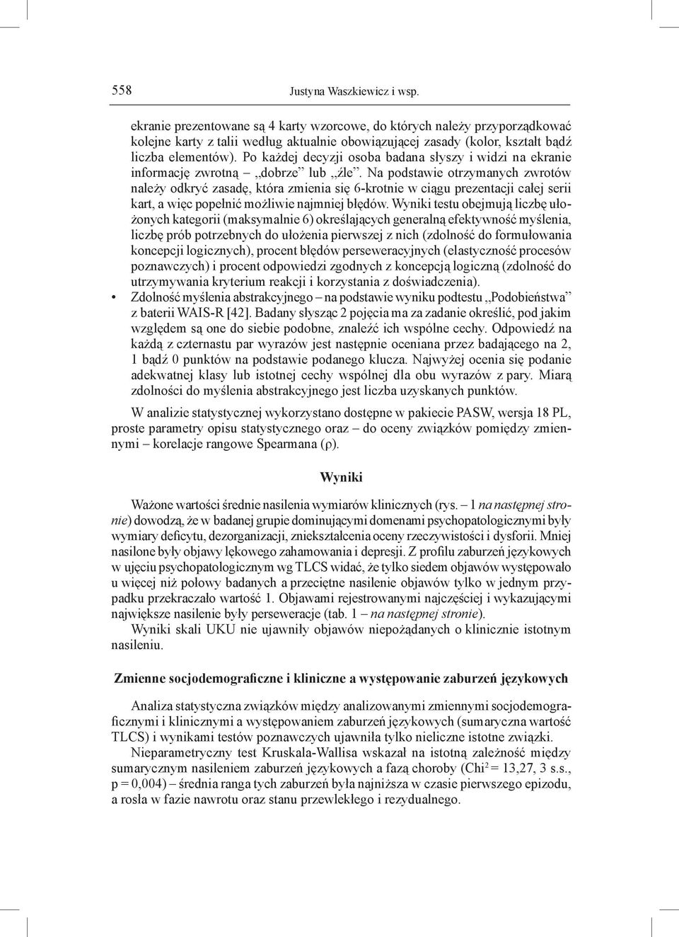 Po każdej decyzji osoba badana słyszy i widzi na ekranie informację zwrotną dobrze lub źle.