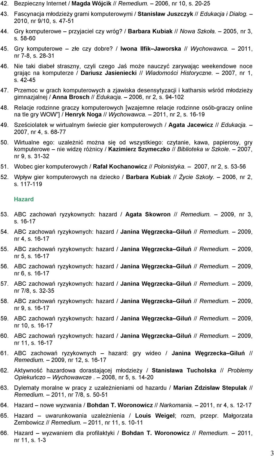 Nie taki diabeł straszny, czyli czego Jaś może nauczyć zarywając weekendowe noce grając na komputerze / Dariusz Jasieniecki // Wiadomości Historyczne. 2007, nr 1, s. 42-45 47.