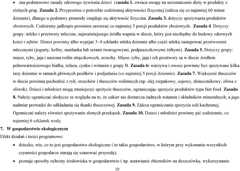 dotyczy spożywania produktów zbożowych. Codzienny jadłospis powinien zawierać co najmniej 5 porcji produktów zbożowych.. Zasada 4.