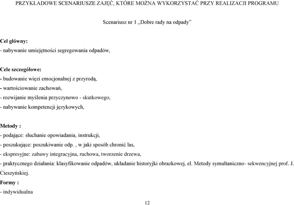 językowych, Metody : - podające: słuchanie opowiadania, instrukcji, - poszukujące: poszukiwanie odp.