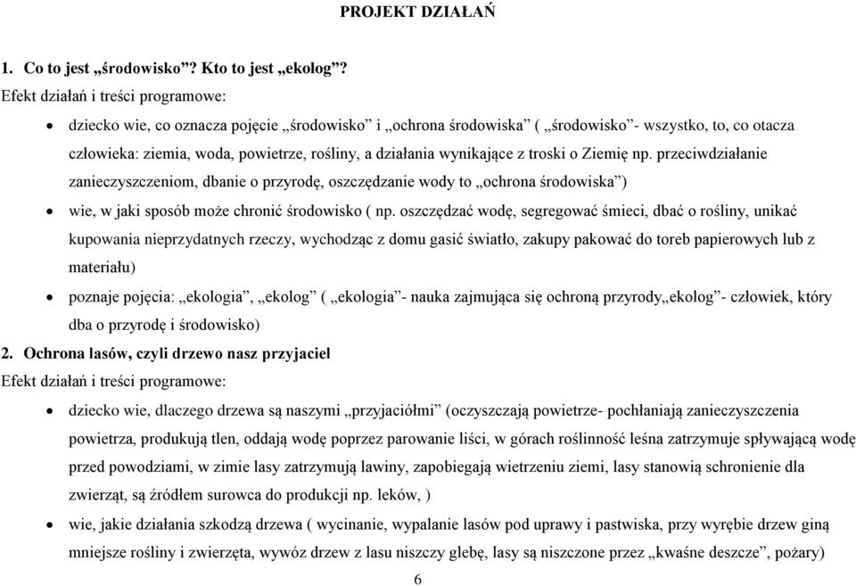 wynikające z troski o Ziemię np. przeciwdziałanie zanieczyszczeniom, dbanie o przyrodę, oszczędzanie wody to ochrona środowiska ) wie, w jaki sposób może chronić środowisko ( np.