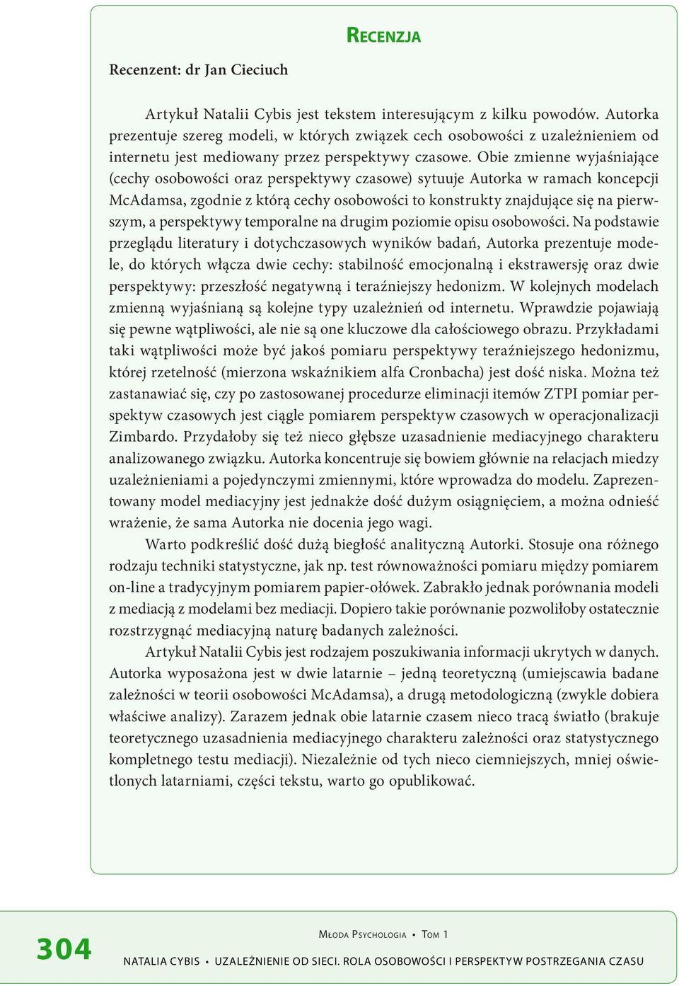 Obie zmienne wyjaśniające (cechy osobowości oraz perspektywy czasowe) sytuuje Autorka w ramach koncepcji McAdamsa, zgodnie z którą cechy osobowości to konstrukty znajdujące się na pierwszym, a