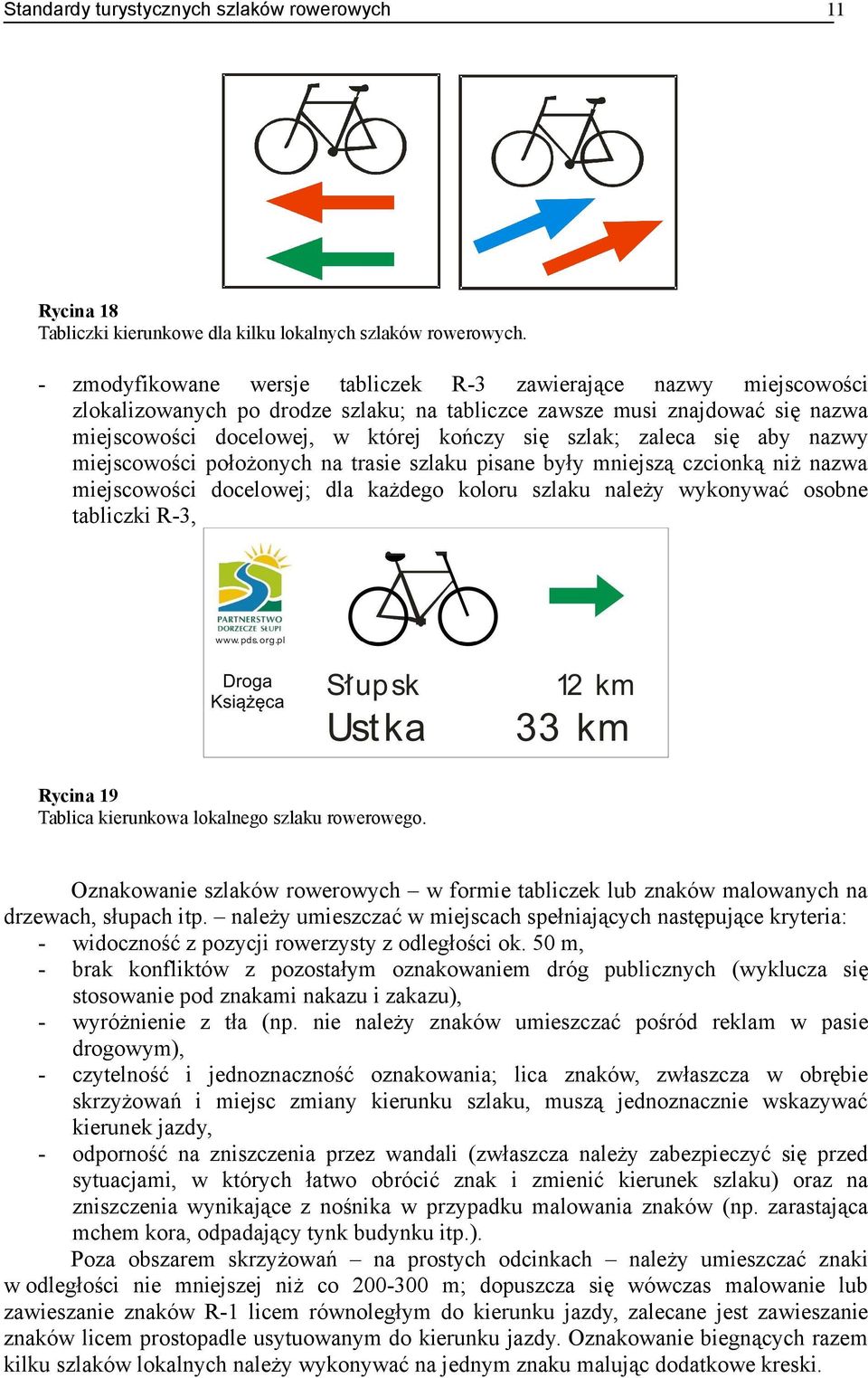 zaleca się aby nazwy miejscowości położonych na trasie szlaku pisane były mniejszą czcionką niż nazwa miejscowości docelowej; dla każdego koloru szlaku należy wykonywać osobne tabliczki R-3, Rycina