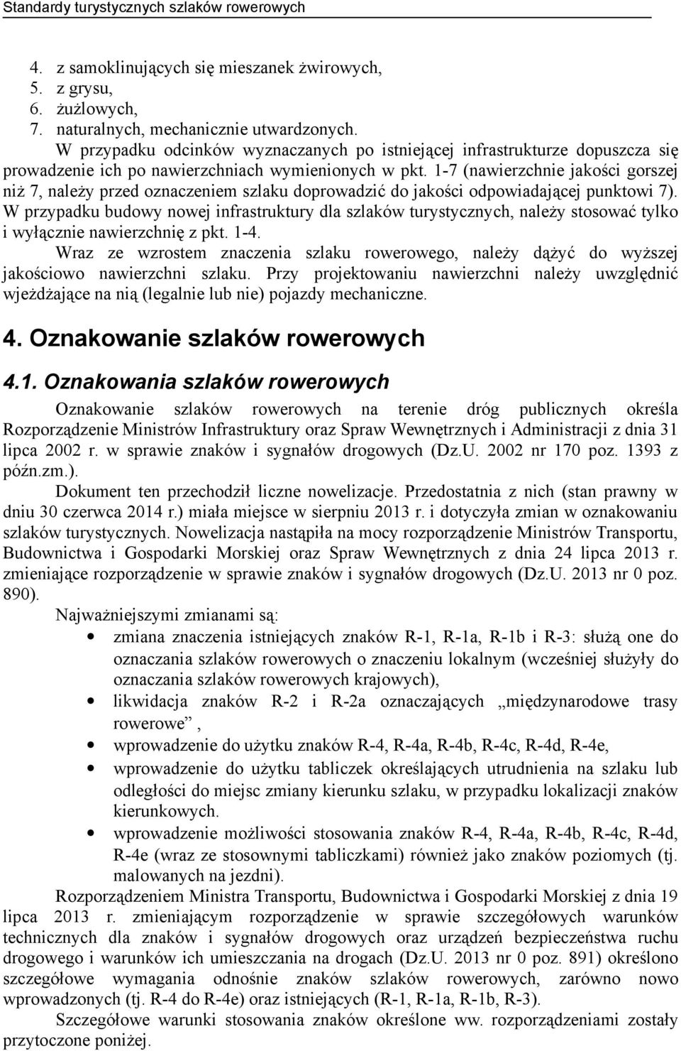 1-7 (nawierzchnie jakości gorszej niż 7, należy przed oznaczeniem szlaku doprowadzić do jakości odpowiadającej punktowi 7).