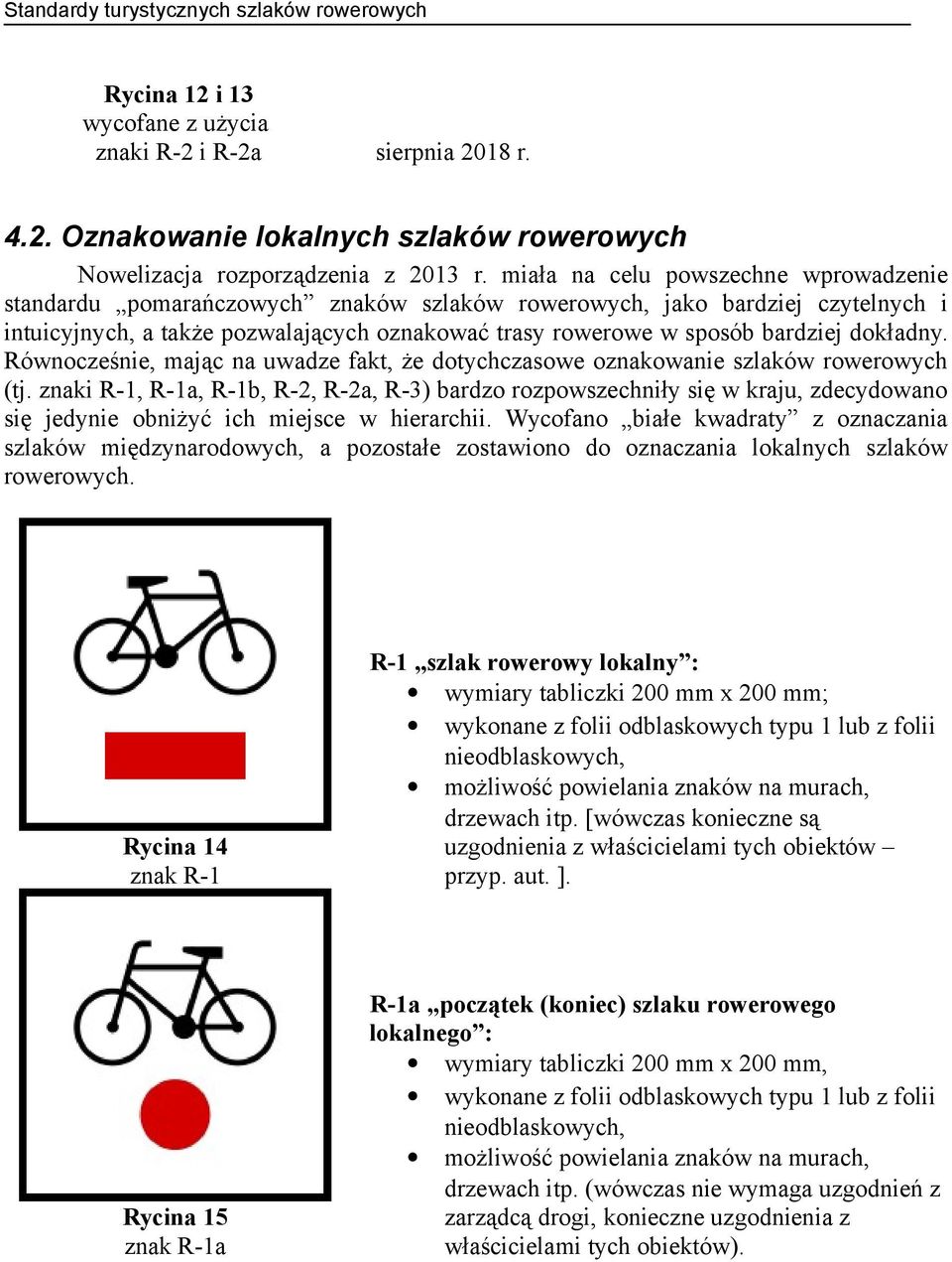 dokładny. Równocześnie, mając na uwadze fakt, że dotychczasowe oznakowanie szlaków rowerowych (tj.