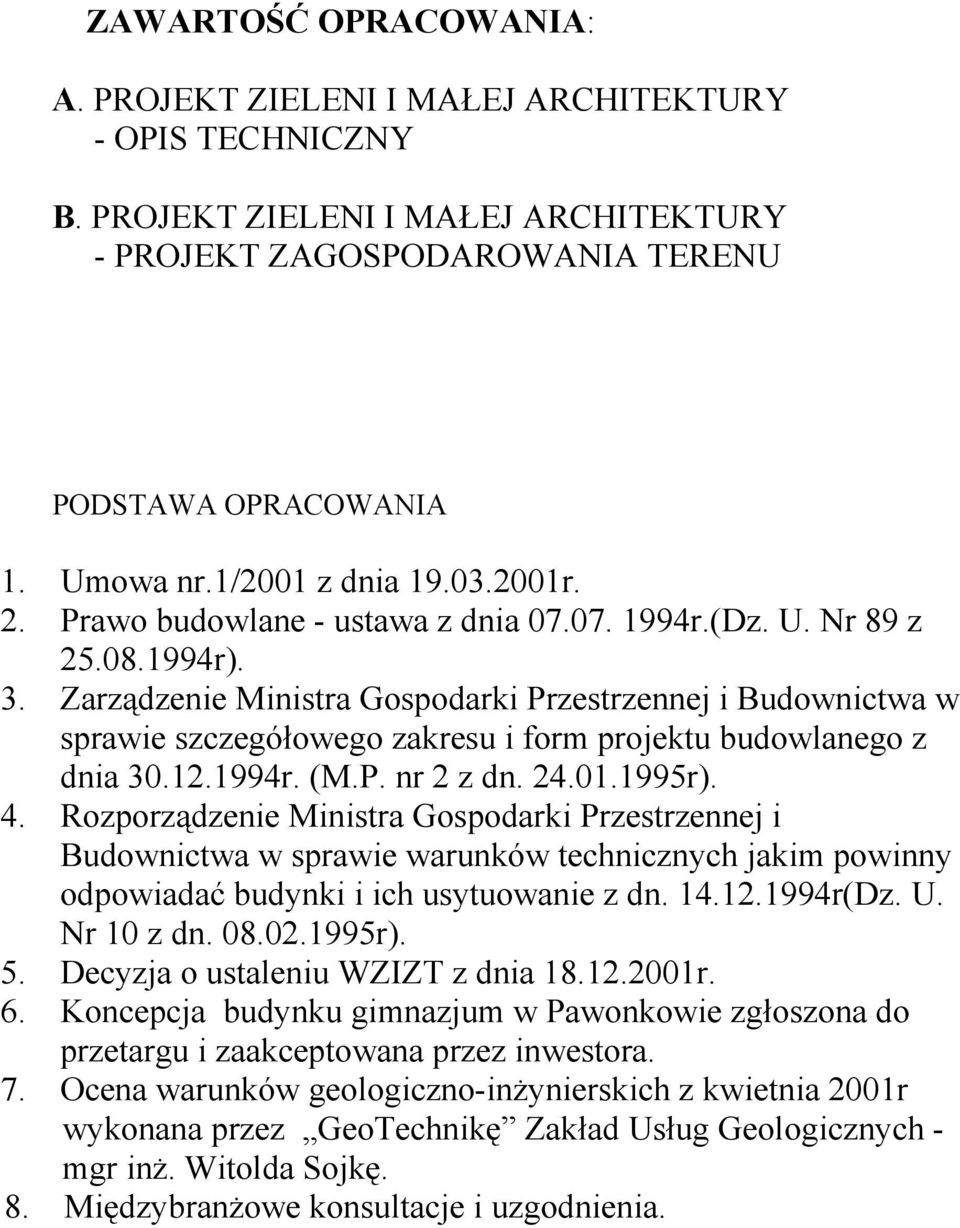 Zarządzenie Ministra Gospodarki Przestrzennej i Budownictwa w sprawie szczegółowego zakresu i form projektu budowlanego z dnia 30.12.1994r. (M.P. nr 2 z dn. 24.01.1995r). 4.