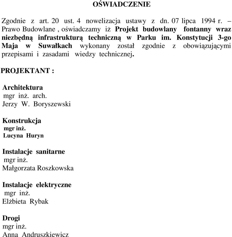 Konstytucji 3-go Maja w Suwałkach wykonany został zgodnie z obowiązującymi przepisami i zasadami wiedzy technicznej.