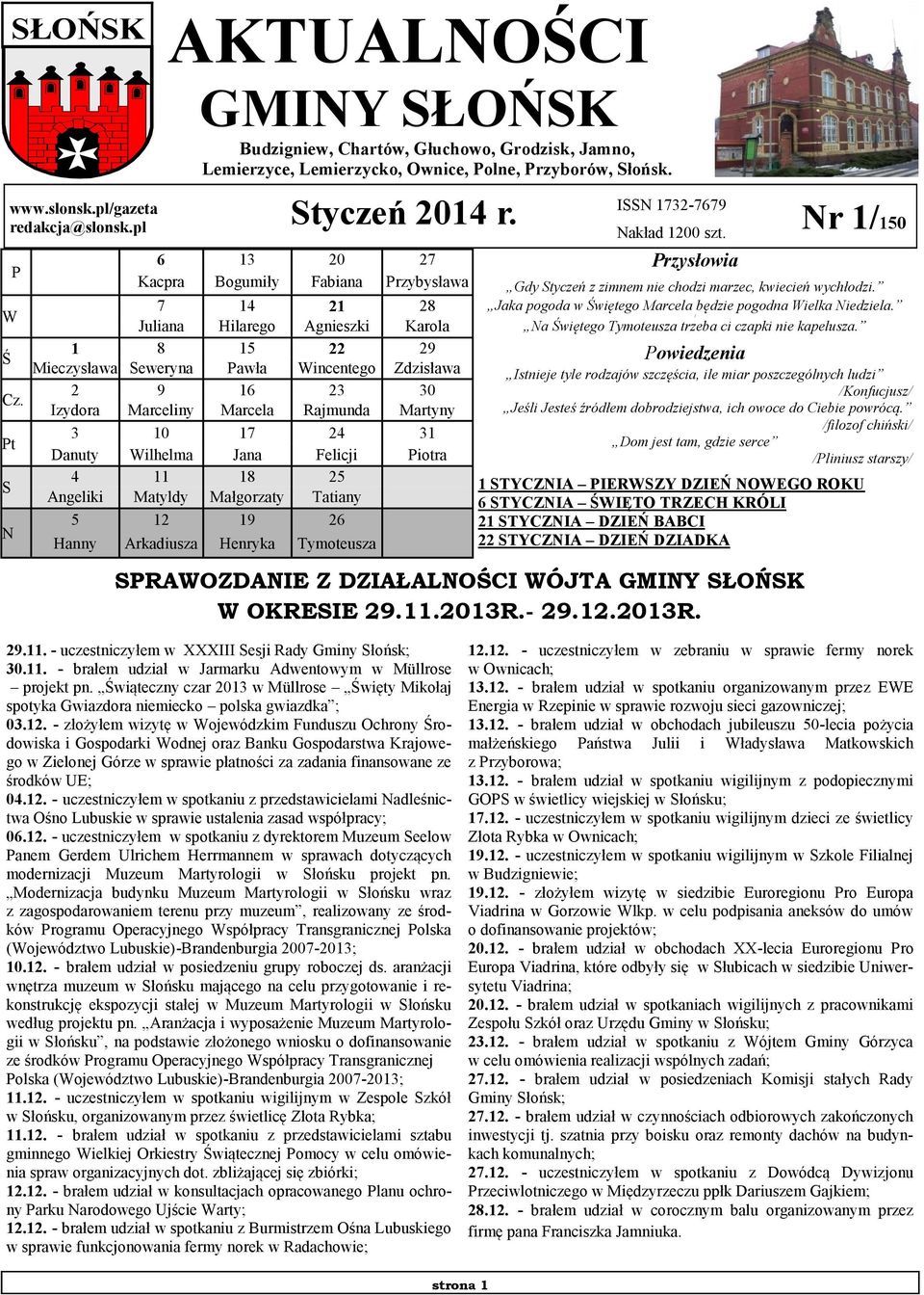 Izydora Marceliny Marcela Rajmunda Martyny 3 10 17 24 31 Pt Danuty Wilhelma Jana Felicji Piotra 4 11 18 25 S Angeliki Matyldy Małgorzaty Tatiany 5 12 19 26 N Hanny Arkadiusza Henryka Tymoteusza ISSN