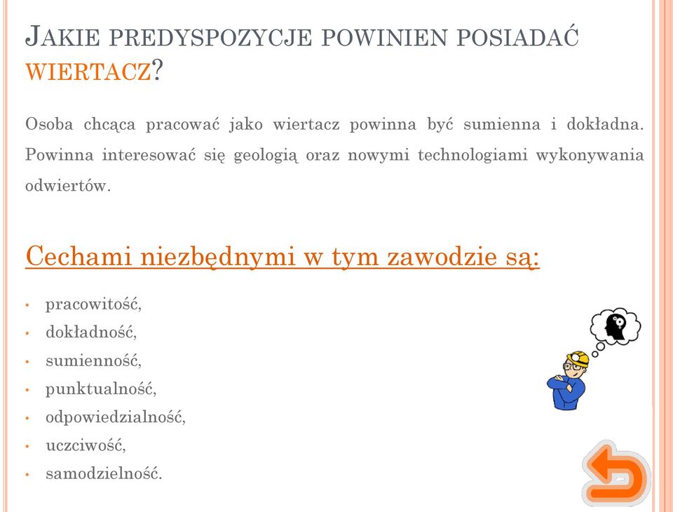 Powinna interesować się geologią oraz nowymi technologiami wykonywania odwiertów.