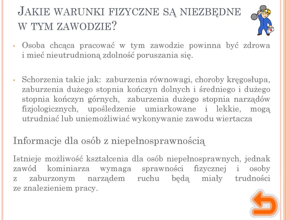 stopnia narządów fizjologicznych, upośledzenie umiarkowane i lekkie, mogą utrudniać lub uniemożliwiać wykonywanie zawodu wiertacza Informacje dla osób z