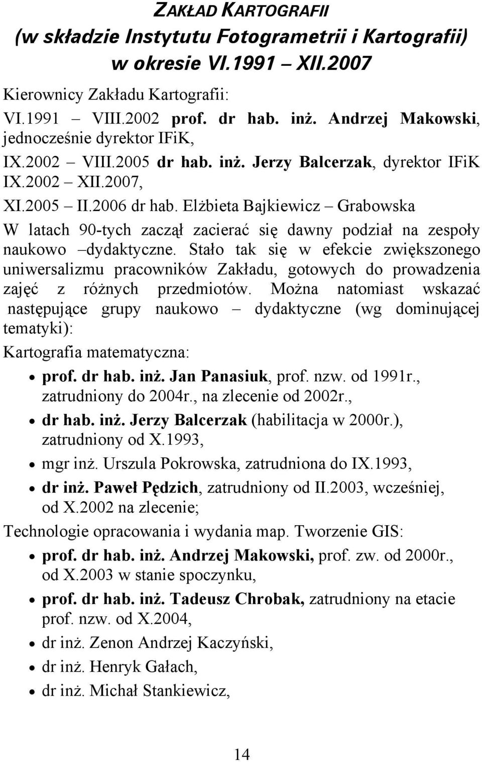 Elżbieta Bajkiewicz Grabowska W latach 90-tych zaczął zacierać się dawny podział na zespoły naukowo dydaktyczne.
