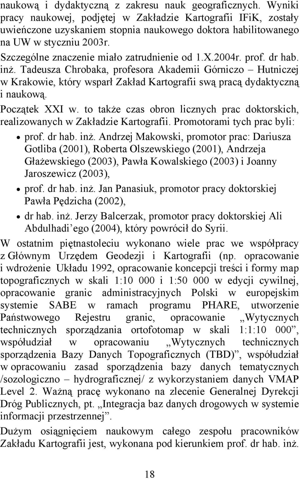 Szczególne znaczenie miało zatrudnienie od 1.X.2004r. prof. dr hab. inż.