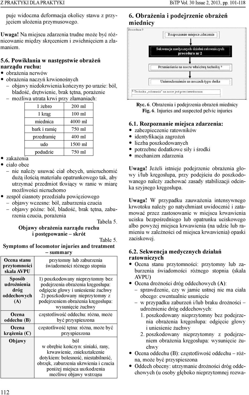 Powikłania w następstwie obrażeń narządu ruchu: y obrażenia nerwów y obrażenia naczyń krwionośnych objawy niedokrwienia kończyny po urazie: ból, bladość, drętwienie, brak tętna, porażenie możliwa