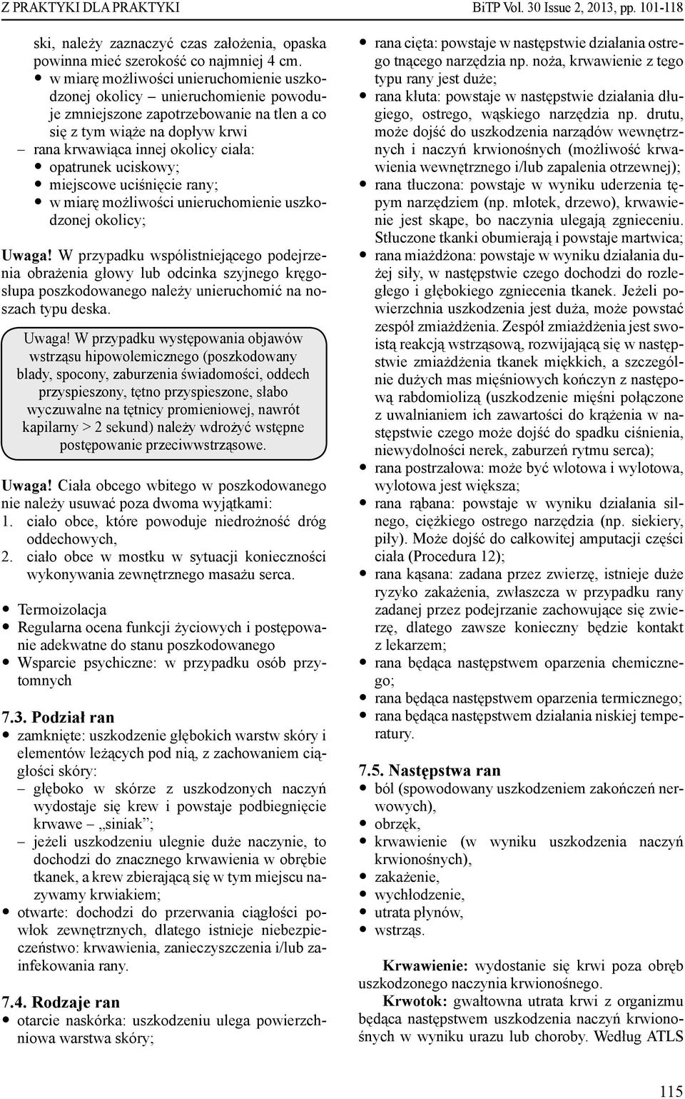 opatrunek uciskowy; y miejscowe uciśnięcie rany; yw miarę możliwości unieruchomienie uszkodzonej okolicy; Uwaga!