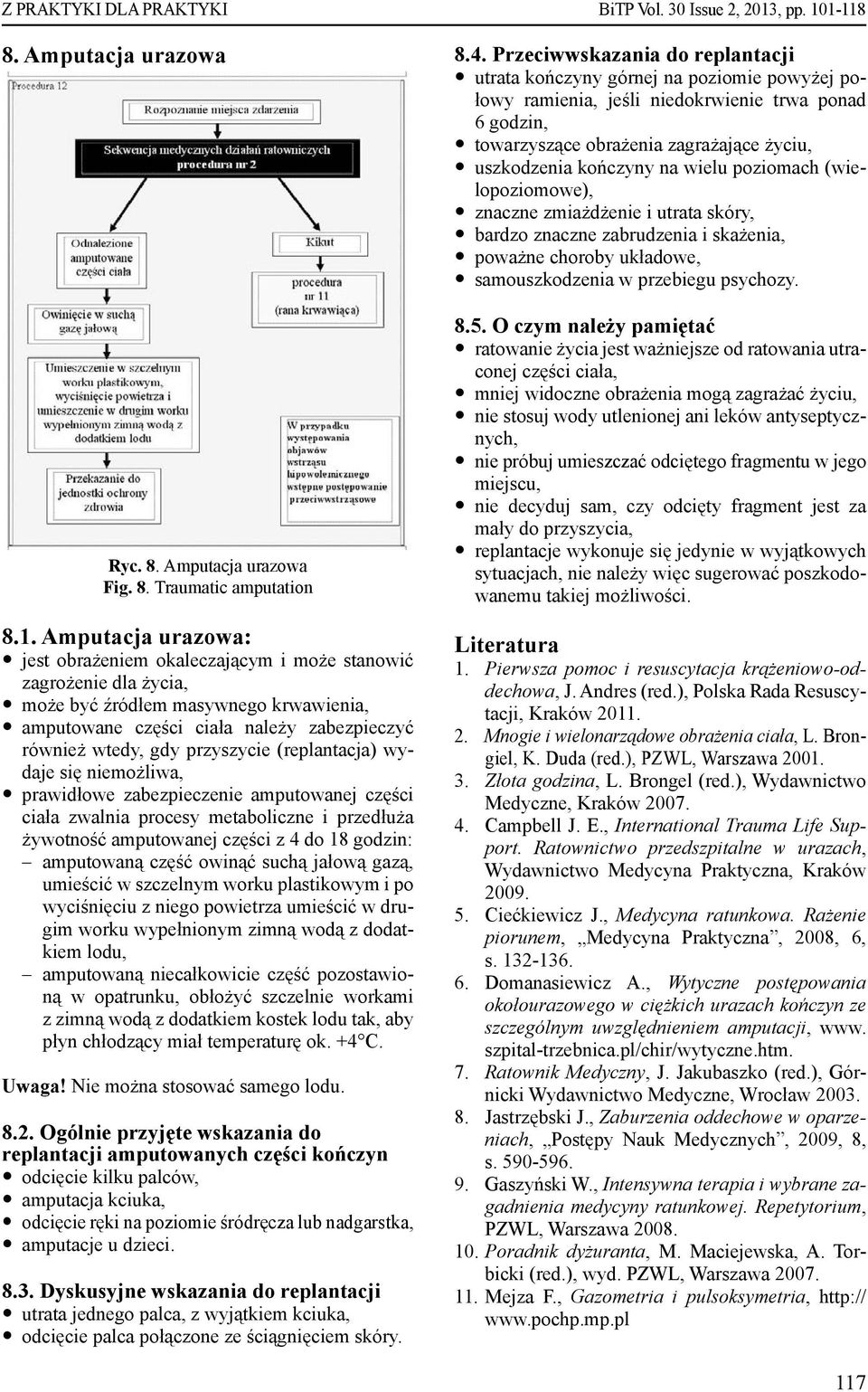 przyszycie (replantacja) wydaje się niemożliwa, y prawidłowe zabezpieczenie amputowanej części ciała zwalnia procesy metaboliczne i przedłuża żywotność amputowanej części z 4 do 18 godzin: amputowaną