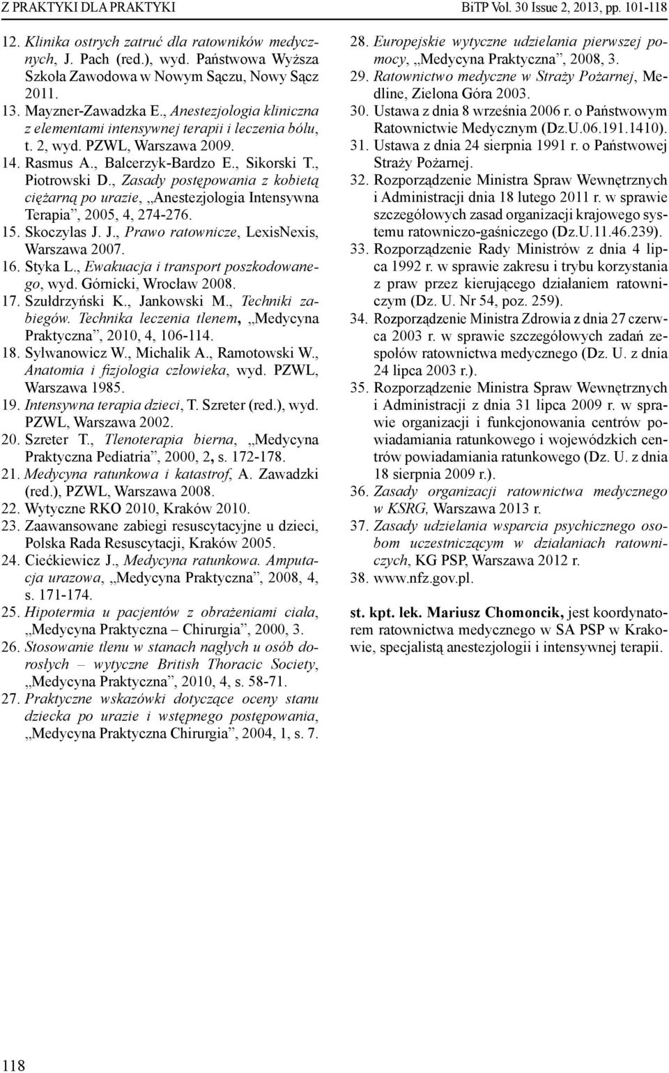 , Zasady postępowania z kobietą ciężarną po urazie, Anestezjologia Intensywna Terapia, 2005, 4, 274-276. 15. Skoczylas J. J., Prawo ratownicze, LexisNexis, Warszawa 2007. 16. Styka L.