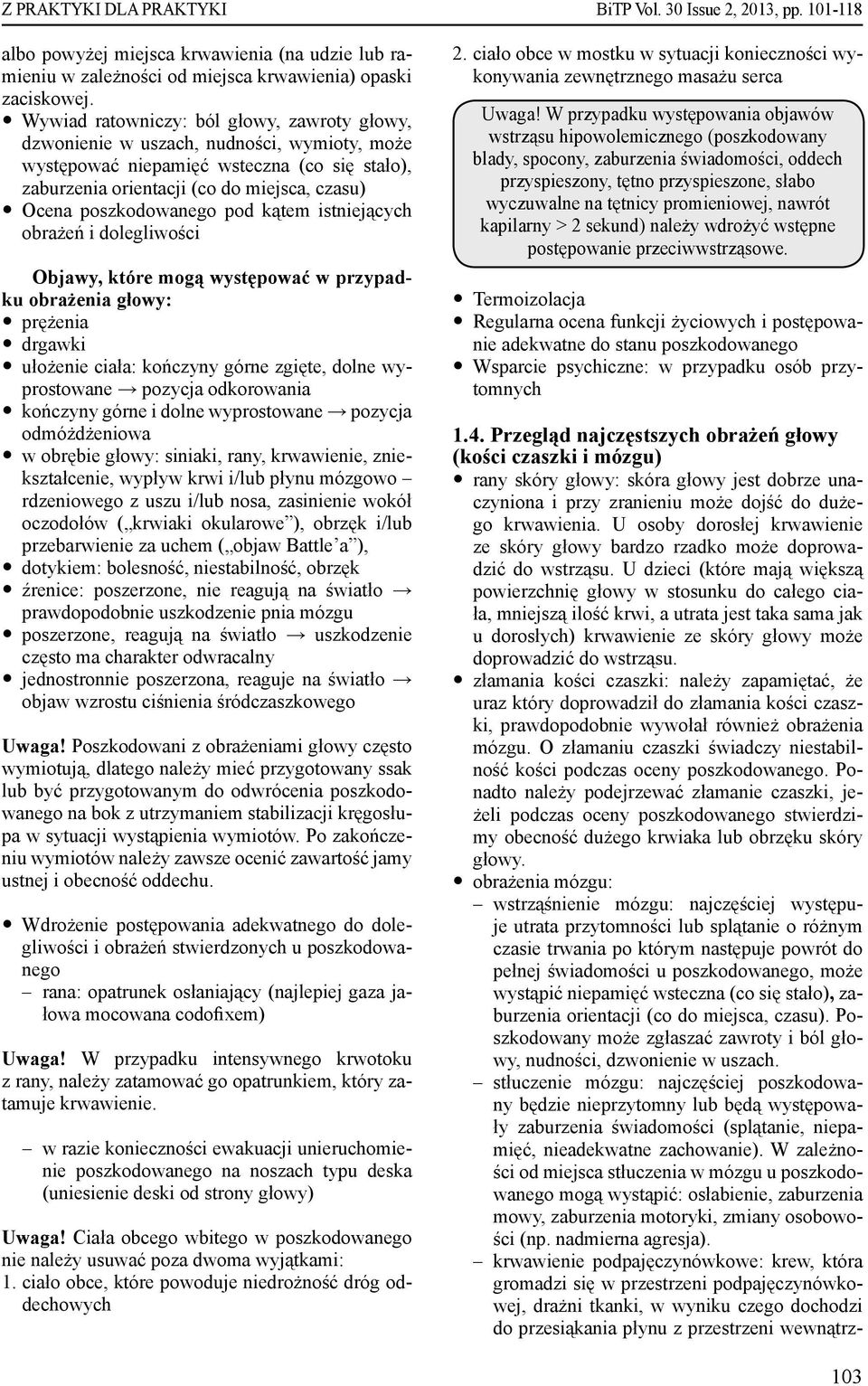 odkorowania y kończyny górne i dolne wyprostowane pozycja odmóżdżeniowa y w obrębie głowy: siniaki, rany, krwawienie, zniekształcenie, wypływ krwi i/lub płynu mózgowo rdzeniowego z uszu i/lub nosa,