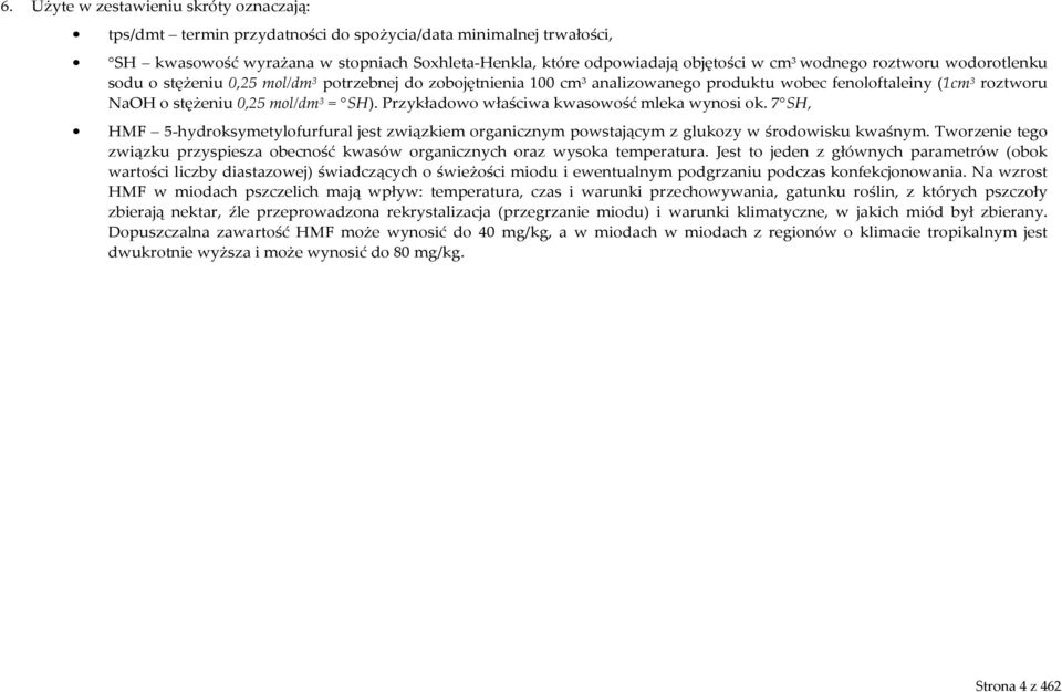 Przykładowo właściwa kwasowość mleka wynosi ok. 7 SH, HMF 5-hydroksymetylofurfural jest związkiem organicznym powstającym z glukozy w środowisku kwaśnym.