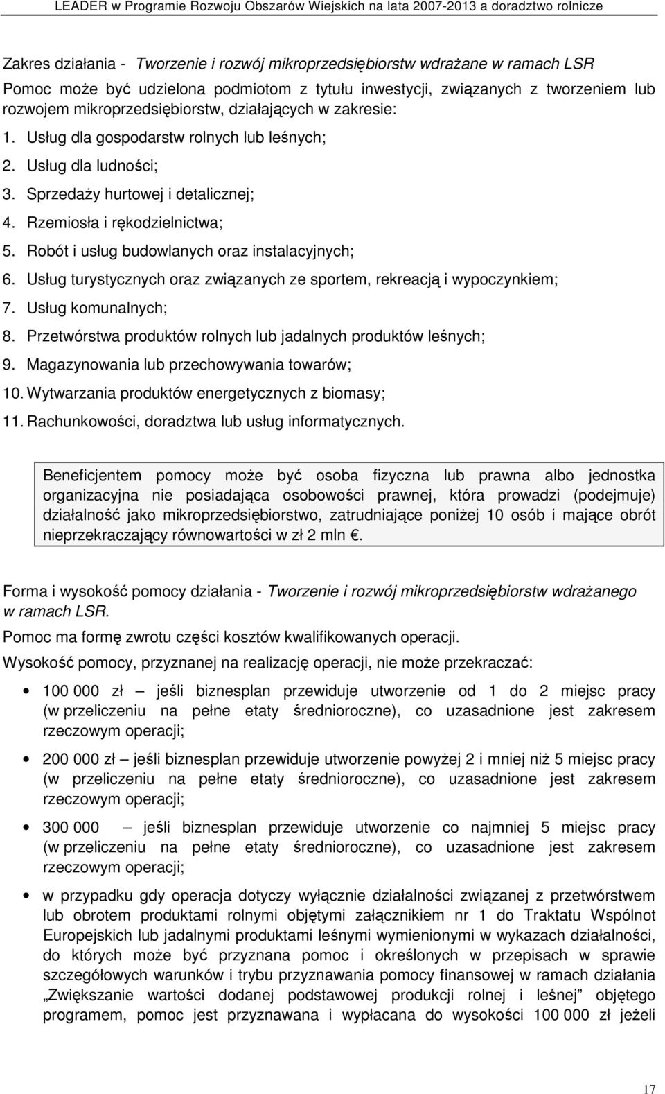 Robót i usług budowlanych oraz instalacyjnych; 6. Usług turystycznych oraz związanych ze sportem, rekreacją i wypoczynkiem; 7. Usług komunalnych; 8.