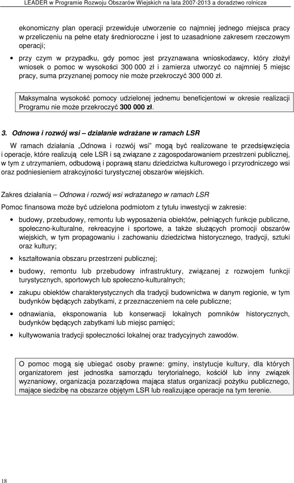 Maksymalna wysokość pomocy udzielonej jednemu beneficjentowi w okresie realizacji Programu nie moŝe przekroczyć 30