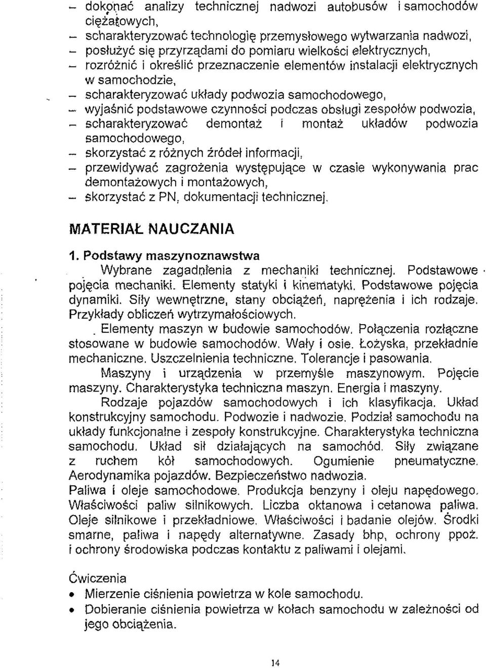 - scharakteryzowak uktady podwozia samochodowego, - wyjasnic podstawowe czynnosci podczas obslugi zespol6w podwozia, - scharakteryzowak dernontai i montai uktadow podwozia samochodowego, - skorzystac