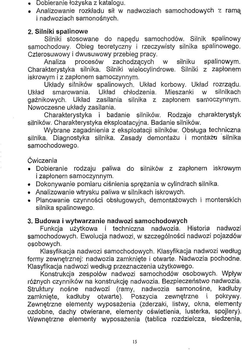 Silniki wielocylindrowe. Silniki z zaptonem iskrowym i z zaplonem samoczynnym. Uklady silnik6w spalinowych. Uktad korbowy. Uklad rozrzqdu. Uktad smarowania. Uktad chlodzenia.