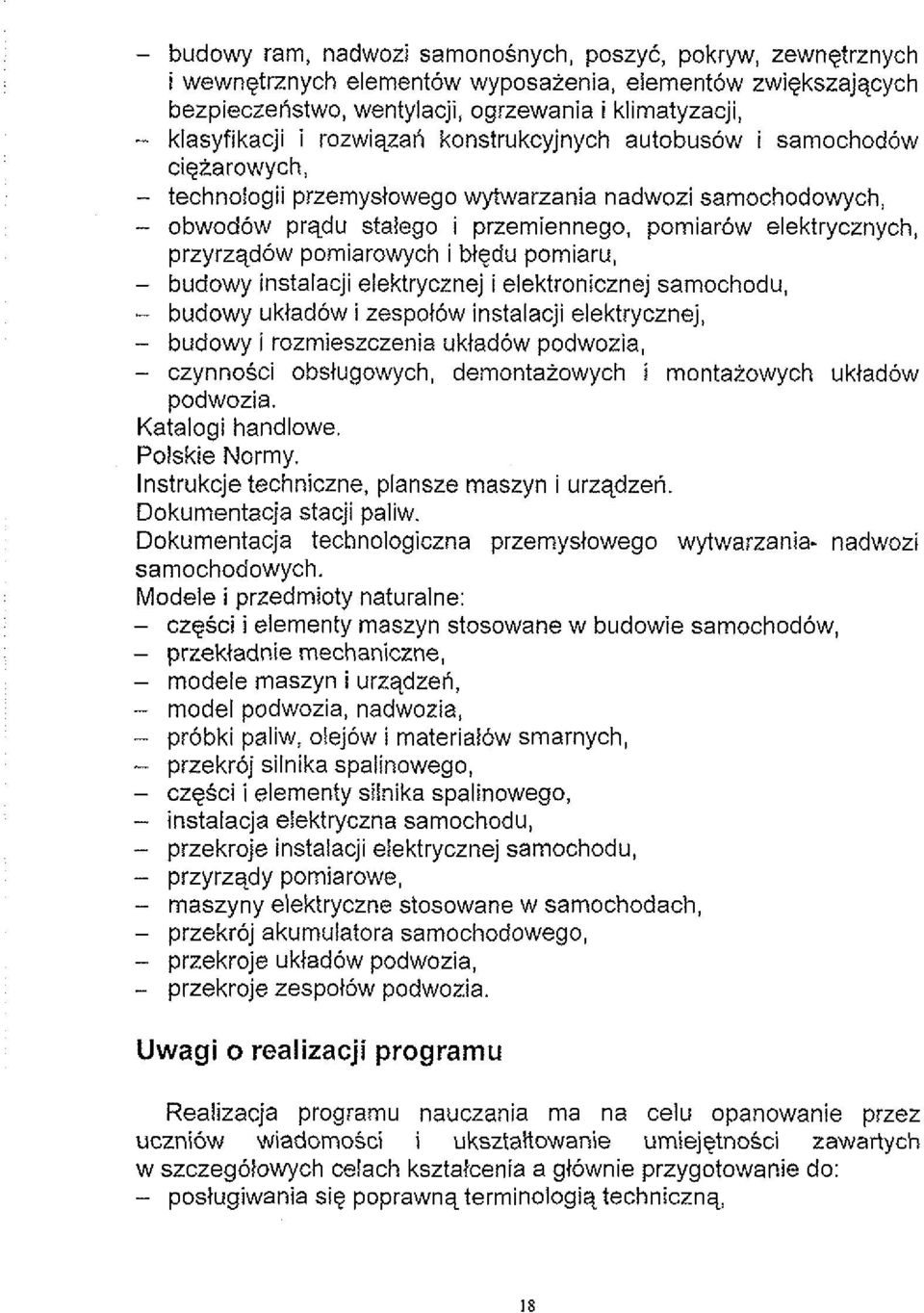 pomiarowych i bigdu pomiaru, - budowy instalacji elektrycznej i elektronicznej samochodu, - budowy uktadow i zespol6w instalacji elektrycznej, - budowy i rozmieszczenia ukiad6w podwozia, - czynno6ci