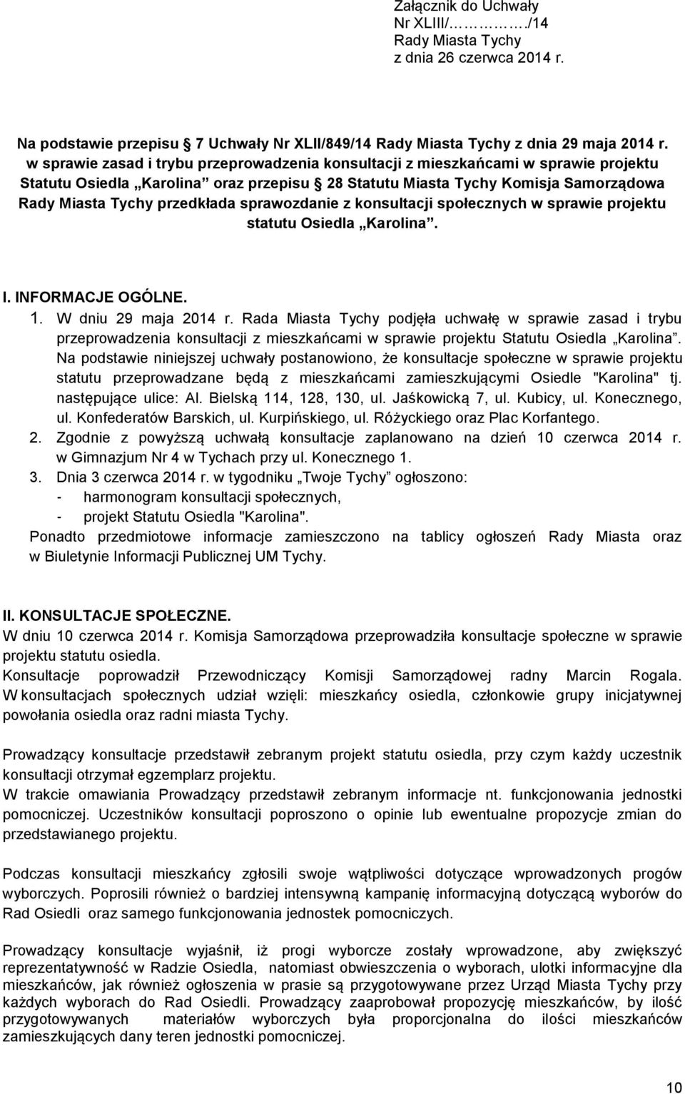 sprawozdanie z konsultacji społecznych w sprawie projektu statutu Osiedla Karolina. I. INFORMACJE OGÓLNE. 1. W dniu 29 maja 2014 r.