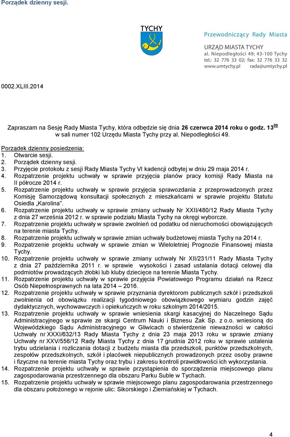 5. Rozpatrzenie projektu uchwały w sprawie przyjęcia sprawozdania z przeprowadzonych przez Komisję Samorządową konsultacji społecznych z mieszkańcami w sprawie projektu Statutu Osiedla Karolina. 6.