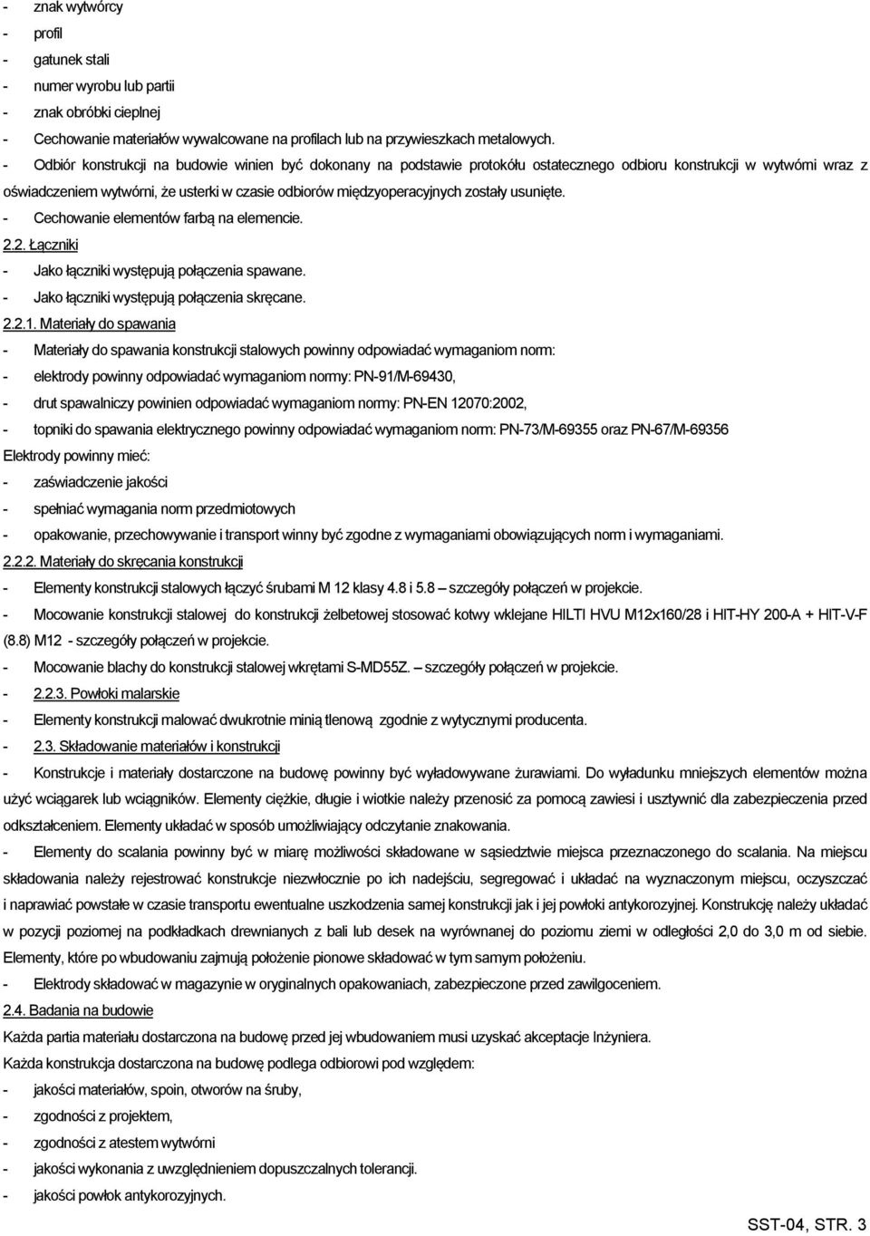 zostały usunięte. - Cechowanie elementów farbą na elemencie. 2.2. Łączniki - Jako łączniki występują połączenia spawane. - Jako łączniki występują połączenia skręcane. 2.2.1.