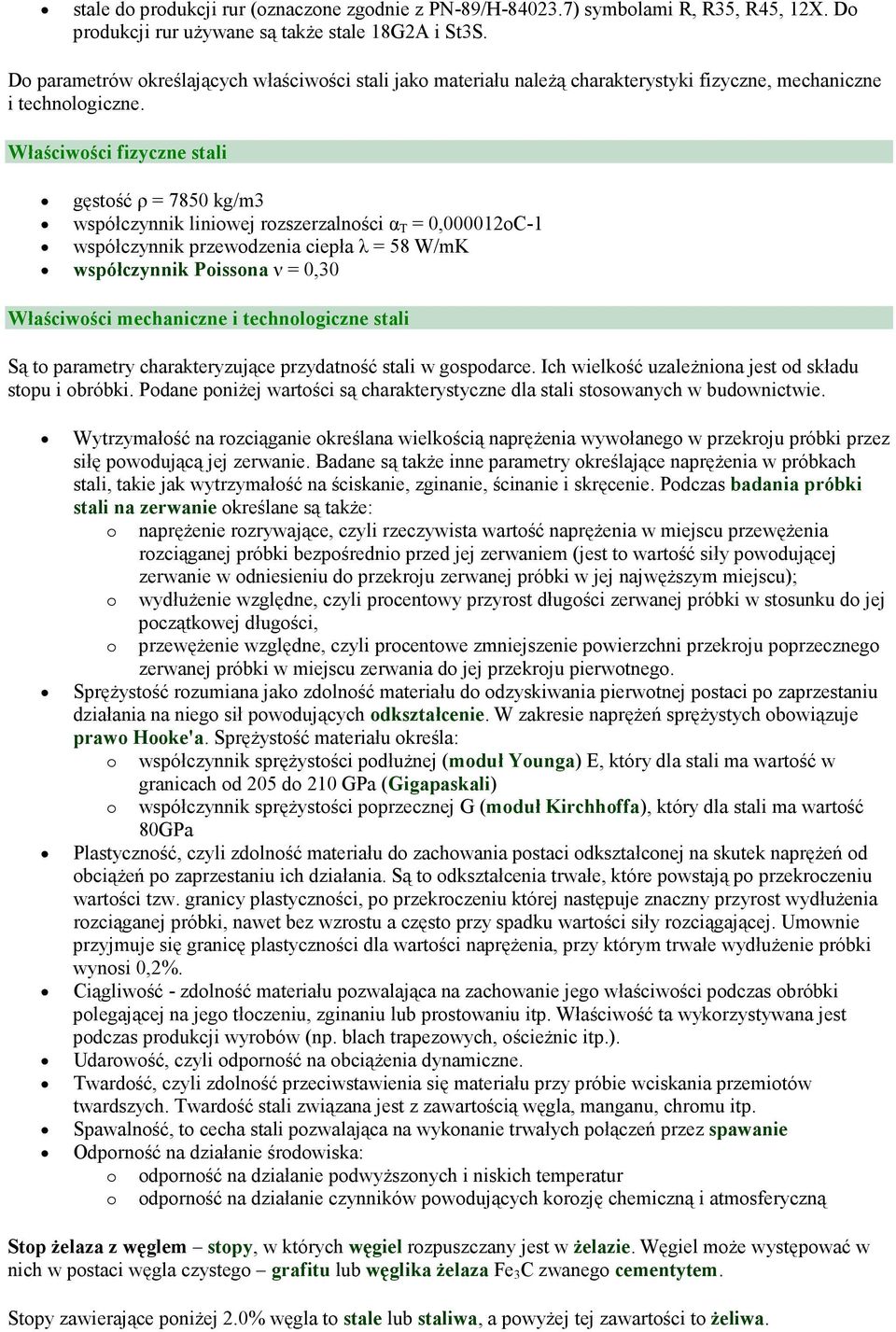 Właściwości fizyczne stali gęstość ρ = 7850 kg/m3 współczynnik liniowej rozszerzalności α T = 0,000012oC-1 współczynnik przewodzenia ciepła λ = 58 W/mK współczynnik Poissona ν = 0,30 Właściwości