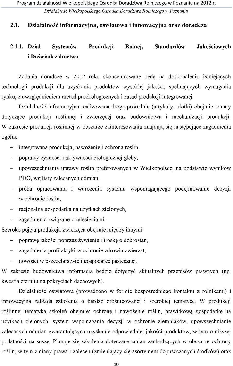 1. Dział Systemów Produkcji Rolnej, Standardów Jakościowych i Doświadczalnictwa Zadania doradcze w 2012 roku skoncentrowane będą na doskonaleniu istniejących technologii produkcji dla uzyskania