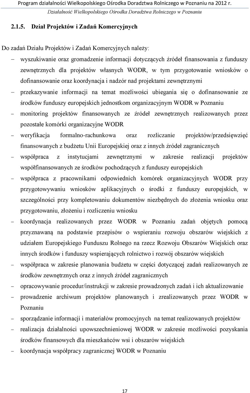 projektów własnych WODR, w tym przygotowanie wniosków o dofinansowanie oraz koordynacja i nadzór nad projektami zewnętrznymi przekazywanie informacji na temat możliwości ubiegania się o