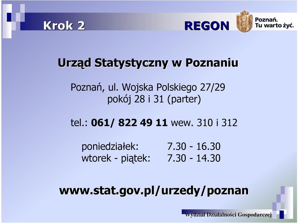 : 061/ 822 49 11 wew. 310 i 312 poniedziałek: 7.30-16.