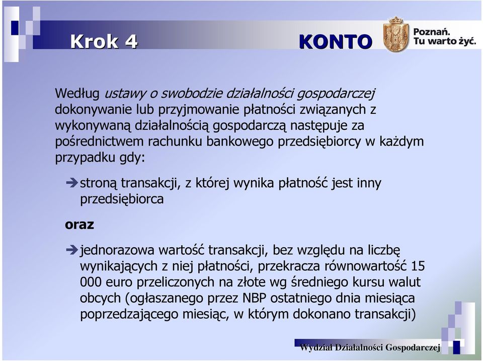 inny przedsiębiorca oraz jednorazowa wartość transakcji, bez względu na liczbę wynikających z niej płatności, przekracza równowartość 15 000 euro