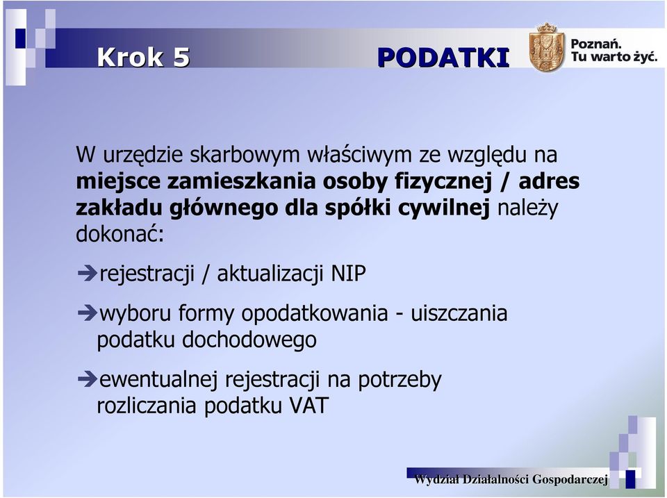 naleŝy dokonać: rejestracji / aktualizacji NIP wyboru formy opodatkowania -