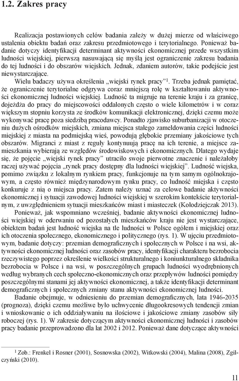 obszarów wiejskich. Jednak, zdaniem autorów, takie podejście jest niewystarczające. Wielu badaczy używa określenia wiejski rynek pracy 1.