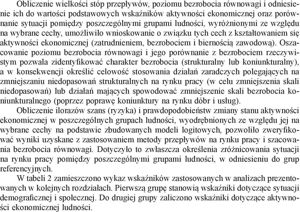 Oszacowanie poziomu bezrobocia równowagi i jego porównanie z bezrobociem rzeczywistym pozwala zidentyfikować charakter bezrobocia (strukturalny lub koniunkturalny), a w konsekwencji określić celowość