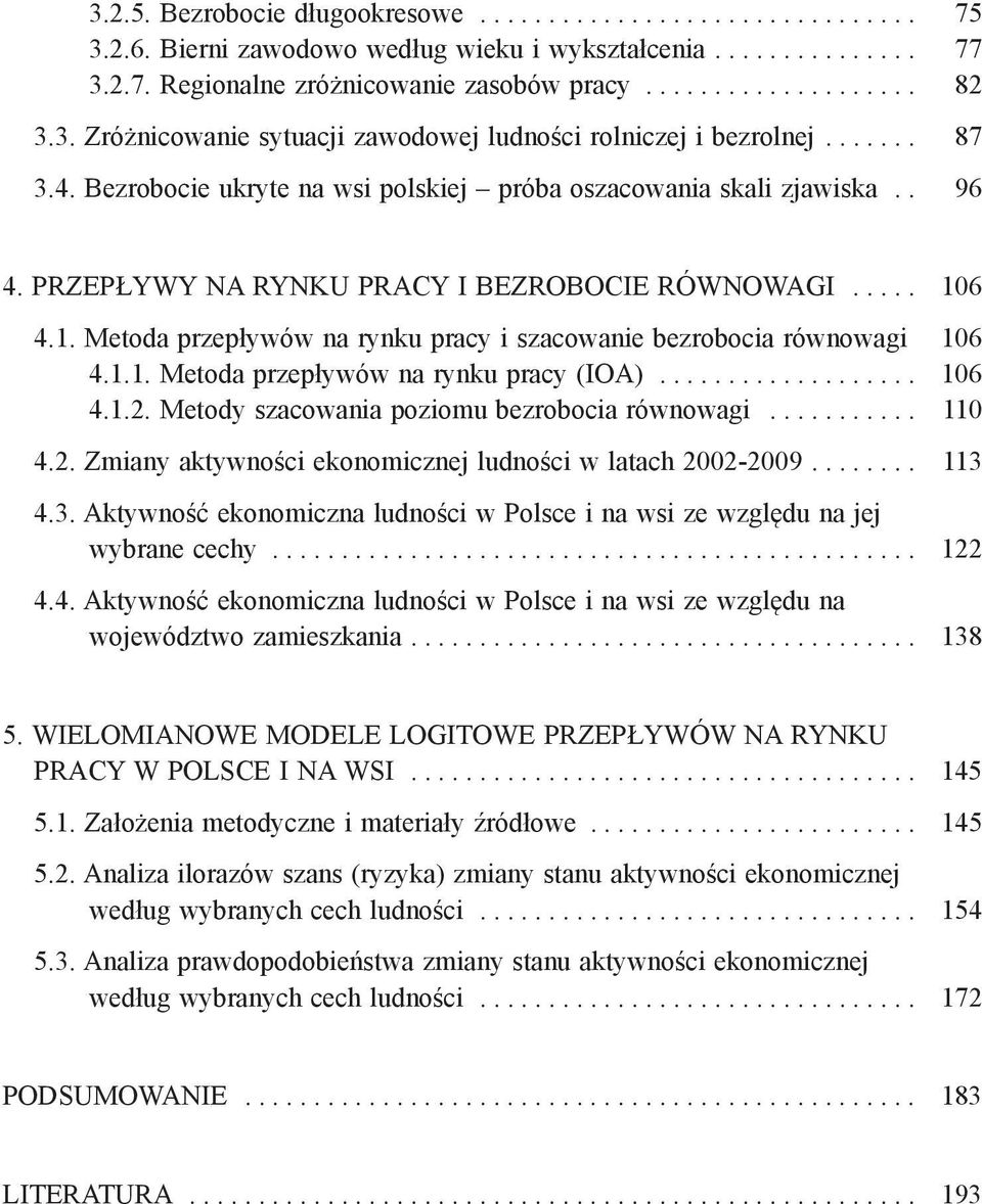 PRZEPŁYWY NA RYNKU PRACY I BEZROBOCIE RÓWNOWAGI..... 106 4.1. Metoda przepływów na rynku pracy i szacowanie bezrobocia równowagi 106 4.1.1. Metoda przepływów na rynku pracy (IOA)................... 106 4.1.2.