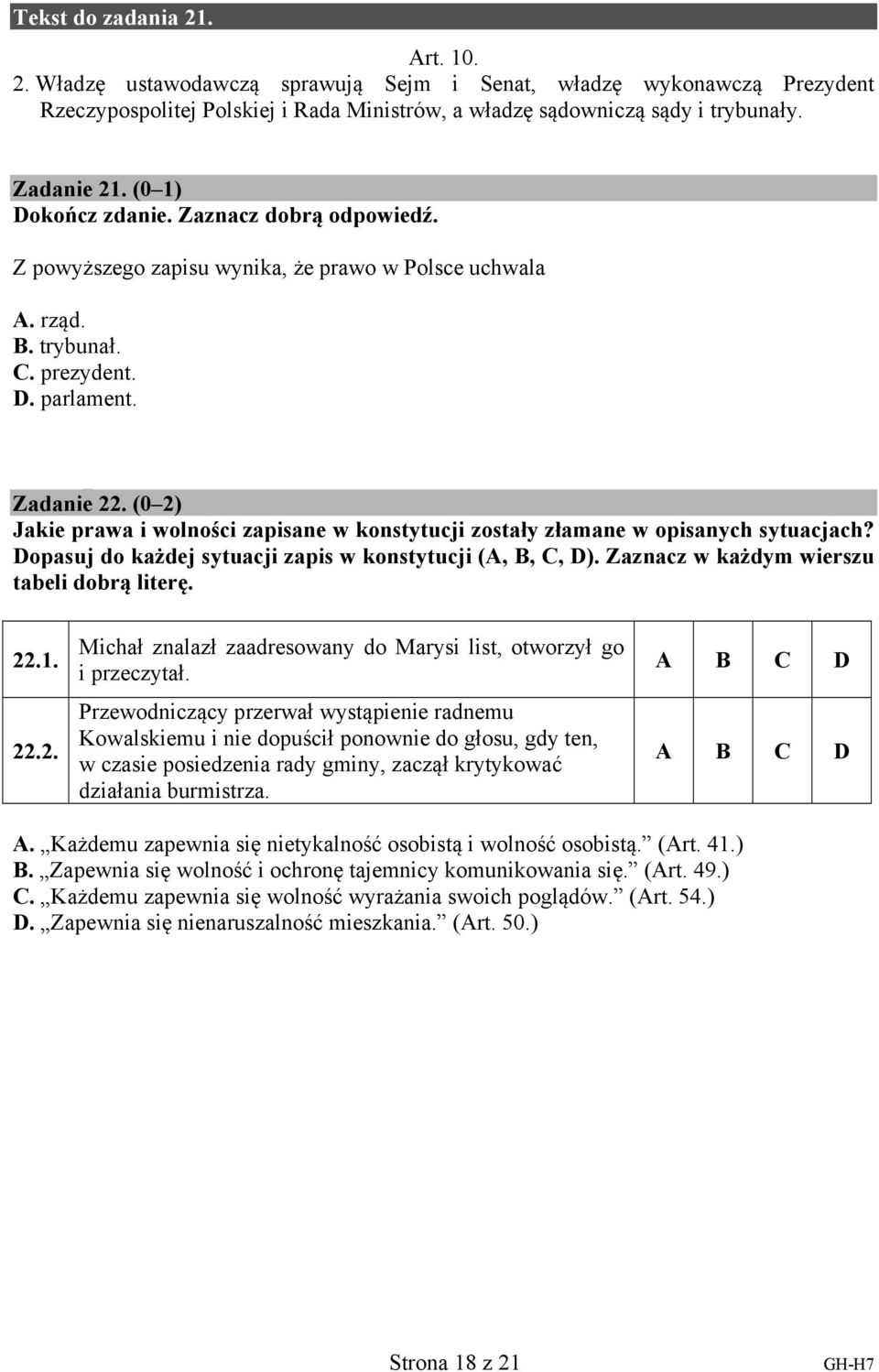 (0 2) Jakie prawa i wolności zapisane w konstytucji zostały złamane w opisanych sytuacjach? Dopasuj do każdej sytuacji zapis w konstytucji (A, B, C, D). Zaznacz w każdym wierszu tabeli dobrą literę.