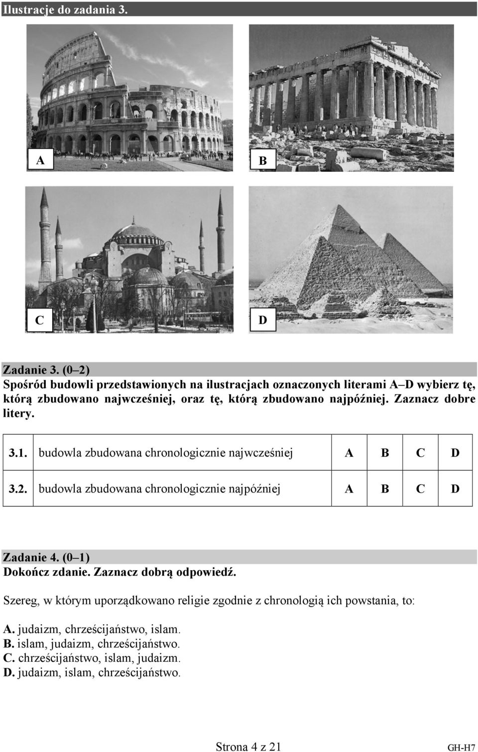 Zaznacz dobre litery. 3.1. budowla zbudowana chronologicznie najwcześniej A B C D 3.2. budowla zbudowana chronologicznie najpóźniej A B C D Zadanie 4.