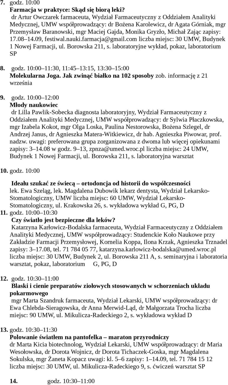 Gryzło, Michał Zając zapisy: 17.08 14.09, festiwal.nauki.farmacja@gmail.com liczba miejsc: 30 UMW, Budynek 1 Nowej Farmacji, ul. Borowska 211, s. laboratoryjne wykład, pokaz, laboratorium SP 8. godz.