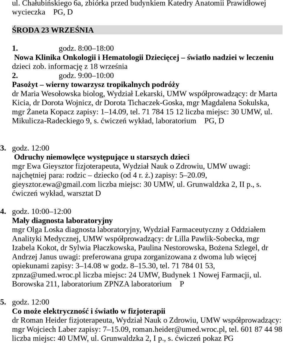 Sokulska, mgr Żaneta Kopacz zapisy: 1 14.09, tel. 71 784 15 12 liczba miejsc: 30 UMW, ul. Mikulicza-Radeckiego 9, s. ćwiczeń wykład, laboratorium PG, D 3. godz.