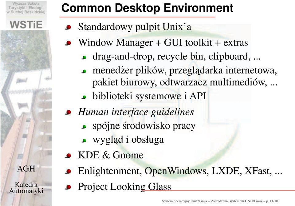 .. biblioteki systemowe i API Human interface guidelines spójne środowisko pracy wygląd i obsługa KDE & Gnome