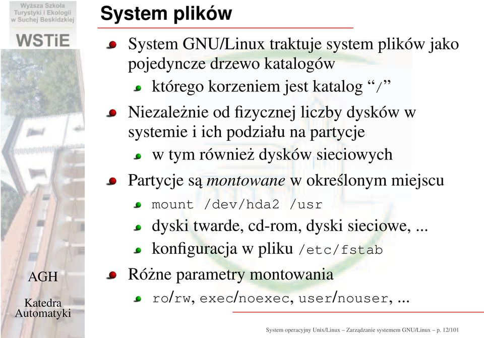 montowane w określonym miejscu mount /dev/hda2 /usr dyski twarde, cd-rom, dyski sieciowe,.