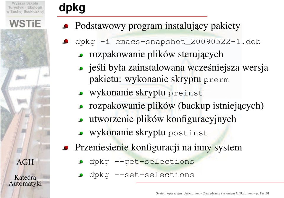 wykonanie skryptu preinst rozpakowanie plików (backup istniejących) utworzenie plików konfiguracyjnych wykonanie