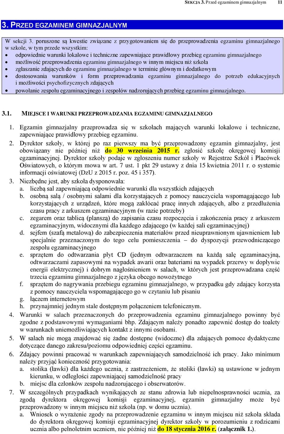 przebieg egzaminu gimnazjalnego możliwość przeprowadzenia egzaminu gimnazjalnego w innym miejscu niż szkoła zgłaszanie zdających do egzaminu gimnazjalnego w terminie głównym i dodatkowym dostosowania