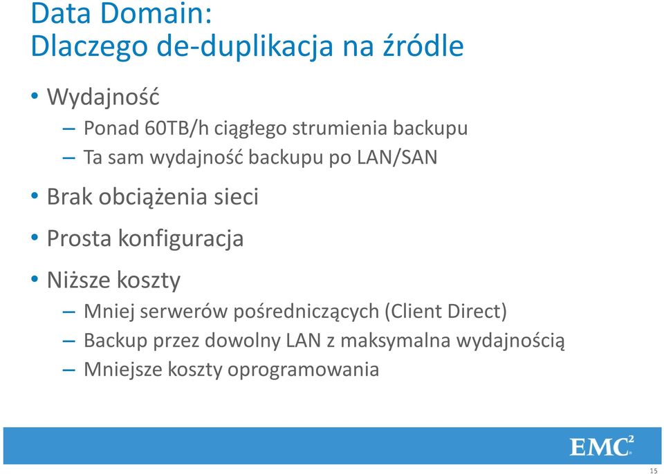 koszty Mniej serwerów pośredniczących (Client Direct) Backup przez dowolny LAN z maksymalna