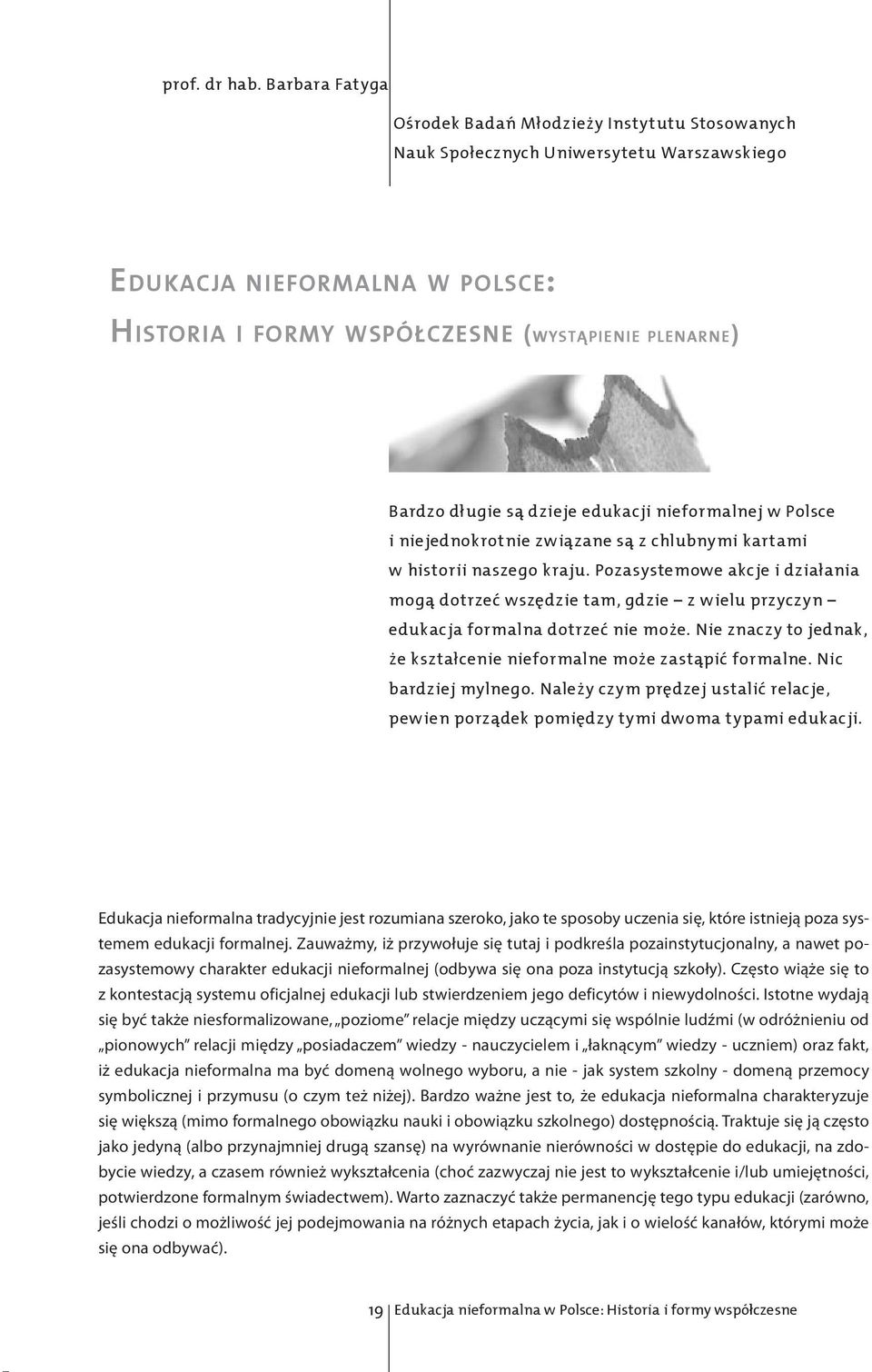 długie są dzieje edukacji nieformalnej w Polsce i niejednokrotnie związane są z chlubnymi kartami w historii naszego kraju.